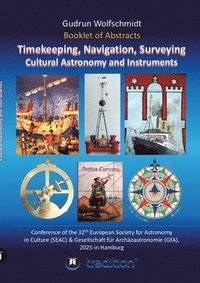 bokomslag Booklet of Abstracts. Timekeeping, Navigation, Surveying - Cultural Astronomy and Instruments.: Conference of the 32th European Society for Astronomy