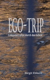 bokomslag Ego-Trip: Computerrallye durch das Leben