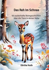 bokomslag Das Reh im Schnee: 50 zauberhafte Reimgeschichten über die Tiere in deiner Nähe