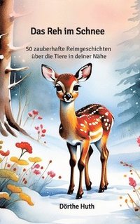bokomslag Das Reh im Schnee: 50 zauberhafte Reimgeschichten über die Tiere in deiner Nähe