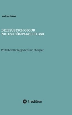 Andreas Kessler - Dr Jesus isch gloub nid eso sümpaatisch gsii, Inbunden