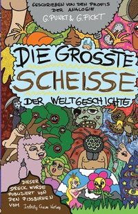 bokomslag Die größte Scheiße der Weltgeschichte: Der größte Müll in Buchform!