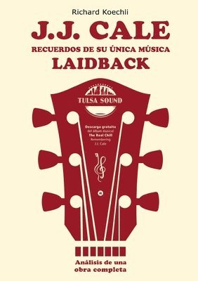 bokomslag J.J. Cale - Recuerdos de su única música laidback:El libro sobre el legendario compositor y fundador del sonido Tulsa (análisis de una obra completa)
