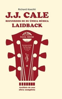 bokomslag J.J. Cale - Recuerdos de su única música laidback:El libro sobre el legendario compositor y fundador del sonido Tulsa (análisis de una obra completa)