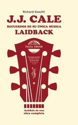 Richard Koechli - J.J. Cale - Recuerdos de su única música laidback: El libro sobre el legendario compositor y fundador del sonido Tulsa (análisis de una obra completa), Inbunden