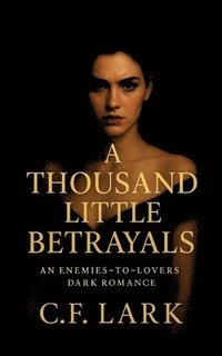 bokomslag A thousand little betrayal: An enemies-to-lovers dark romance