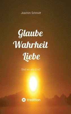 Joachim Schmidt - Glaube Wahrheit Liebe, Inbunden