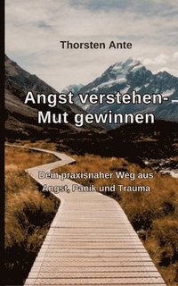 bokomslag Angst verstehen -Mut gewinnen: Dein praxisnaher Weg aus Angst, Panik und Trauma
