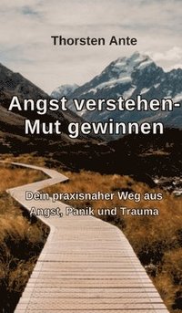bokomslag Angst verstehen -Mut gewinnen: Dein praxisnaher Weg aus Angst, Panik und Trauma