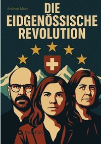 bokomslag Die Eidgenössische Revolution: Politischer Zukunftsthriller