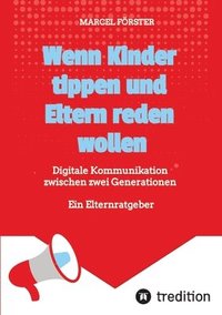 bokomslag Wenn Kinder tippen und Eltern reden wollen: Digitale Kommunikation zwischen zwei Generationen - Ein Elternratgeber