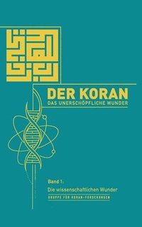 bokomslag Der Koran - Das unerschöpfliche Wunder: Band 1: Die wissenschaftlichen Wunder