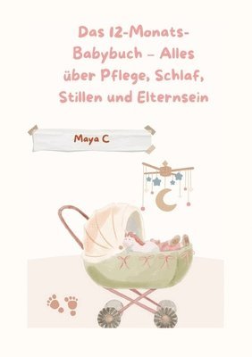 bokomslag Das 12-Monats-Babybuch - Alles über Pflege, Schlaf, Stillen & Elternsein