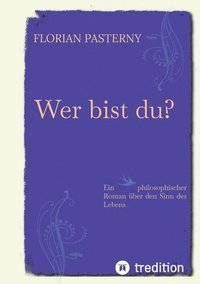 bokomslag Wer bist du? Persönlichkeitsentwicklung trifft Romam - Eine philosophische Reise zu sich selbst