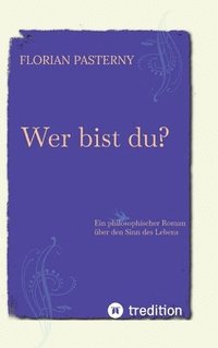 bokomslag Wer bist du? Persönlichkeitsentwicklung trifft Romam - Eine philosophische Reise zu sich selbst