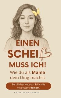 bokomslag Einen Scheiß muss ich!:Wie du als Mama dein Ding machst - Beruflicher Neustart und Familie mit System: deinem