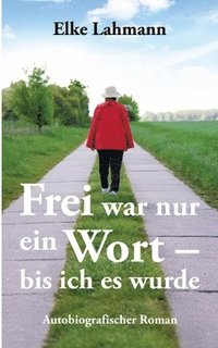 bokomslag Frei war nur ein Wort - bis ich es wurde