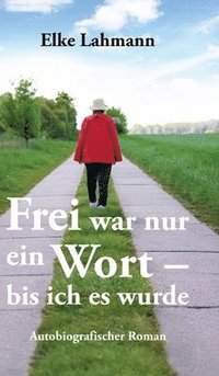 bokomslag Frei war nur ein Wort - bis ich es wurde