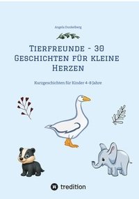 bokomslag Tierfreunde - 30 Geschichten für kleine Herzen: Kurzgeschichten für Kinder 4-8 Jahre