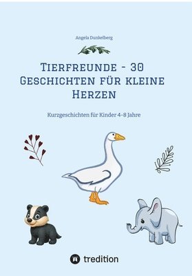 bokomslag Tierfreunde - 30 Geschichten für kleine Herzen: Kurzgeschichten für Kinder 4-8 Jahre