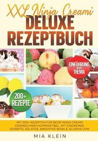 bokomslag XXL Ninja Creami Deluxe Rezeptbuch: Mit 200+ Rezepten für beide Ninja Creami Eismaschinen kompantibel. Mit Eiscremes, Sorbets, Gelatos, Smoothie-Bowls