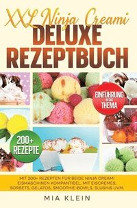 bokomslag XXL Ninja Creami Deluxe Rezeptbuch: Mit 200+ Rezepten für beide Ninja Creami Eismaschinen kompantibel. Mit Eiscremes, Sorbets, Gelatos, Smoothie-Bowls