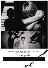 bokomslag TransAgenda: Transgender and the Cult of the Lost Children