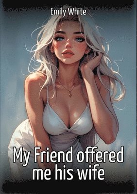 My Friend offered me his wife