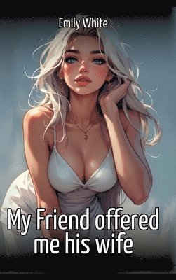 bokomslag My Friend offered me his wife