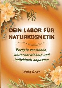 bokomslag Dein Labor für Naturkosmetik: Rezepte verstehen, weiterentwickeln und individuell anpassen
