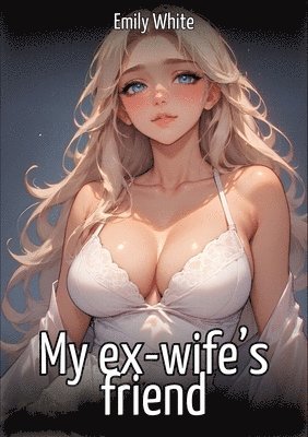 Emily White - My ex-wife's friend, Häftad