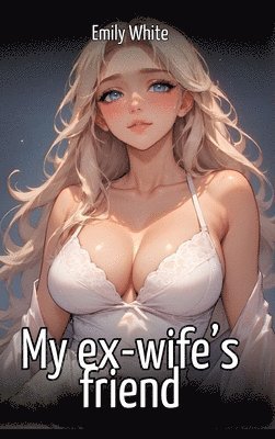 Emily White - My ex-wife's friend, Inbunden