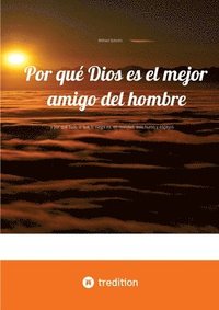 bokomslag Por qué Dios es el mejor amigo del hombre: ... y por qué todo lo que lo niega es, en realidad, solo humo y espejos