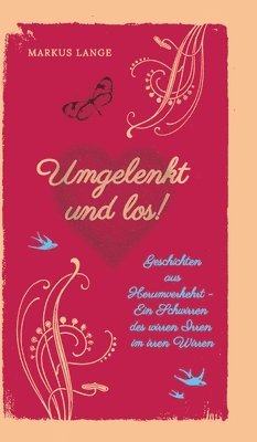 Markus Lange - Umgelenkt und los! - Ein philosophisches Kinderbuch für Erwachsene: Geschichten aus Herumverkehrt - Ein Schwirren des wirren Irren im irren Wirren, Inbunden