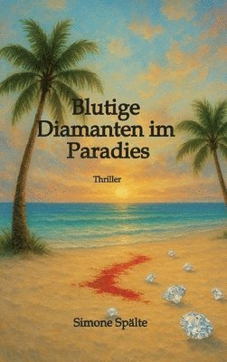 Simone Spälte - Blutige Diamanten im Paradies, Inbunden