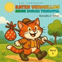 Vermello in Athen, Band 9 der illustrierten Kinderbuchreihe ¿Kater Vermellos Reise durch Teuropia¿ - ein Abenteuer über Mut und Freundschaft