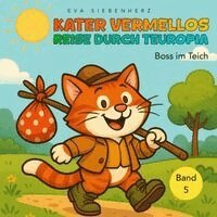 Boss im Teich- Band 5 der illustrierten Kinderbuchreihe ¿Kater Vermellos Reise durch Teuropia¿ - ein Abenteuer über Mut und Freundschaft