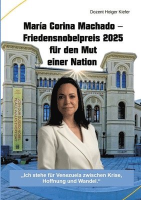 María Corina Machado - Friedensnobelpreis 2025 für den Mut einer Nation