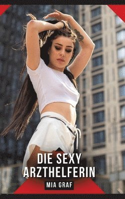 Mia Graf - sexy Arzthelferin, Inbunden