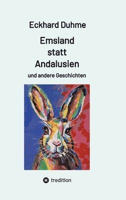 Emsland statt Andalusien und andere Geschichten