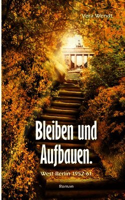 Bleiben und Aufbauen: Berlin (West) 1952-1961