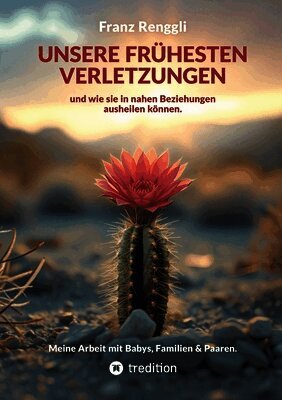 Franz Renggli - Unsere frühesten Verletzungen - und wie sie in nahen Beziehungen ausheilen können., Häftad