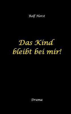 Das Kind bleibt bei mir! Kindeswohlgefährdung, Alkoholsucht, Scheidung, Kindesentzug, Co-Abhängigkeit, Verlust, Betrug, Verrat, Herz-OP, Krankenhaus,