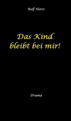 Kind bleibt bei mir! Kindeswohlgefährdung, Alkoholsucht, Scheidung, Kindesentzug, Co-Abhängigkeit, Verlust, Betrug, Verrat, Herz-OP, Krankenhaus, Anwalt, Jugendamt, Familiengericht, Laborbericht
