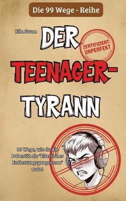99 Wege, wie du die Pubertät als "Elterliches Entlastungsprogramm" nutzt