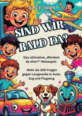 Sind wir bald da?
