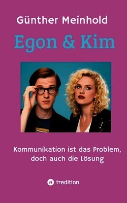 Egon & Kim: Kommunikation ist das Problem, doch auch die Lösung