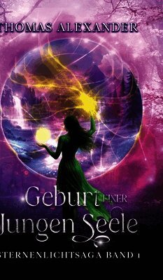 Sternenlichtsaga, Geburt einer jungen Seele: Sternenlicht Saga. Band 1: Geburt einer jungen Seele. Die Prophezeiung. Epischer High Fantasy Roman über