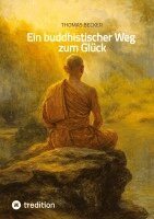 Thomas Becker - buddhistischer Weg zum Glück, Inbunden