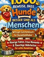 1.000 Beweise, dass Hunde besser sind als Menschen: Witziges Geschenkbuch für Hundeliebhaber - Haarige Fakten, treue Momente & flauschige Wahrheiten f